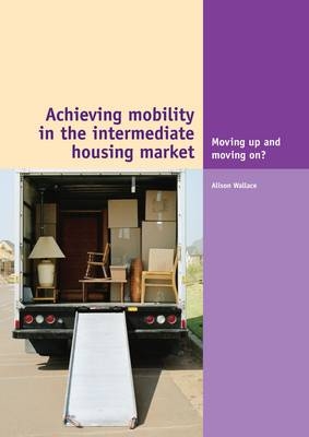 Achieving Mobility in the Intermediate Housing Market - A. Wallace