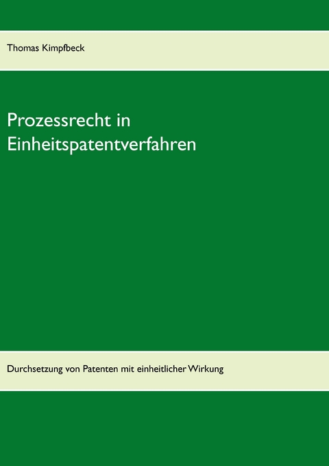 Prozessrecht in Einheitspatentverfahren -  Thomas Kimpfbeck