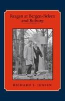Reagan at Bergen-Belsen and Bitburg - Richard J. Jensen