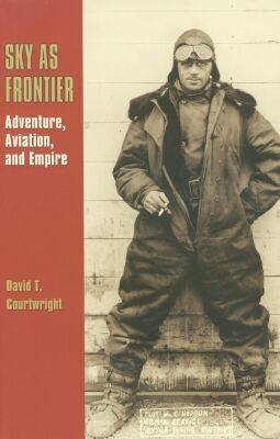 Sky as Frontier - David T. Courtwright