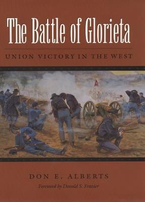 The Battle of Glorieta - Don E. Alberts