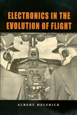 Electronics in the Evolution of Flight - Albert D. Helfrick