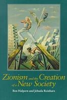 Zionism and the Creation of a New Society - Ben Halpern, Jehuda Reinharz