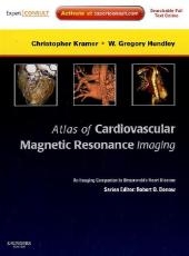 Atlas of Cardiovascular Magnetic Resonance Imaging: Expert Consult - Online and Print - Christopher M. Kramer, W. Greg Hundley