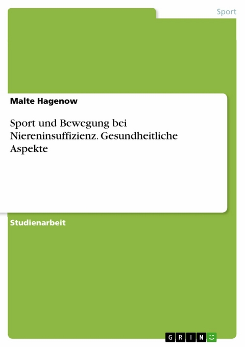 Sport und Bewegung bei Niereninsuffizienz. Gesundheitliche Aspekte -  Malte Hagenow