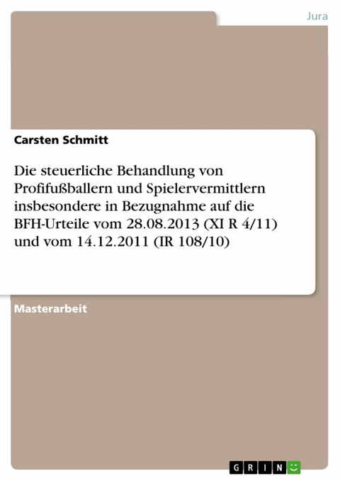 Die steuerliche Behandlung von Profifußballern und Spielervermittlern insbesondere in Bezugnahme auf die BFH-Urteile vom 28.08.2013 (XI R 4/11) und vom 14.12.2011 (IR 108/10) - Carsten Schmitt