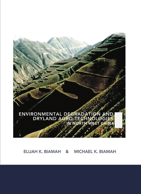 Environmental Degradation and Dryland Agro-Technologies in Northwest China - Elijah K. Biamah, Michael K. Biamah