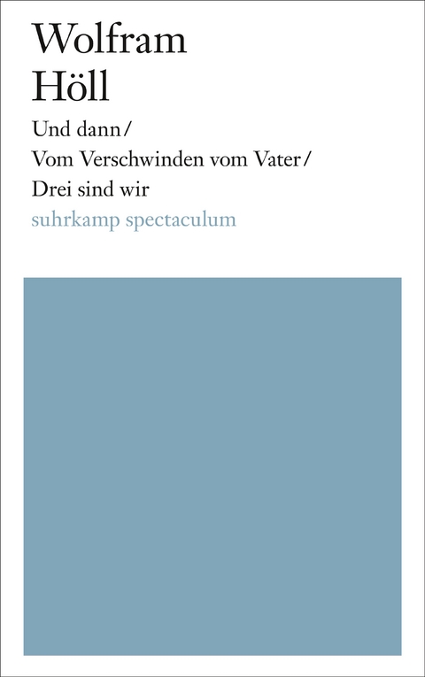 Und dann/Vom Verschwinden vom Vater/Drei sind wir - Wolfram Höll