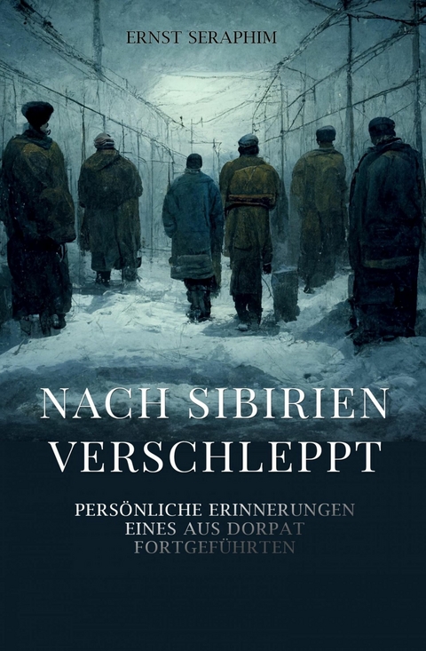 Nach Sibirien verschleppt - Ernst Seraphim