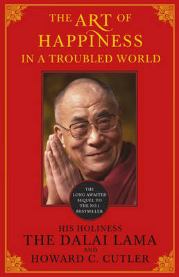 The Art of Happiness in a Troubled World - The Dalai Lama, Howard C. Cutler, Dalai Lama