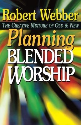 Planning Blended Worship - Robert E. Webber