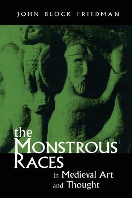 The Monstrous Races in Medieval Art and Thought - John B. Friedman