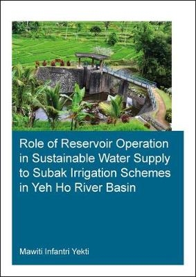 Role of Reservoir Operation in Sustainable Water Supply to Subak Irrigation Schemes in Yeh Ho River Basin -  Mawiti Infantri Yekti
