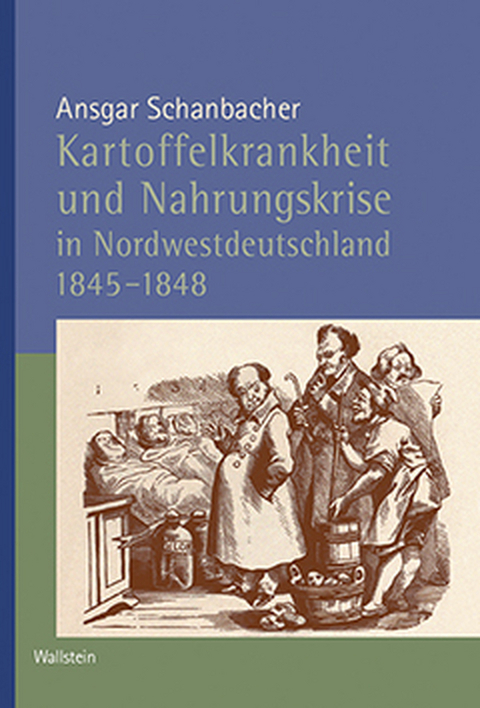 Kartoffelkrankheit und Nahrungskrise in Nordwestdeutschland 1845-1848 - Ansgar Schanbacher