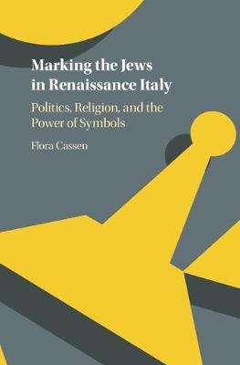 Marking the Jews in Renaissance Italy -  Flora Cassen