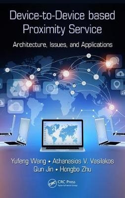 Device-to-Device based Proximity Service -  Qun Jin, Crete Athanasios V. (Foundation for Research and Technology  Greece) Vasilakos, China) Wang Yufeng (Nanjing University of Posts and Telecommunications,  Hongbo Zhu