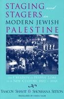 Staging and Stagers in Modern Jewish Palestine - Yaacov Shavit, Shoshana Sitton