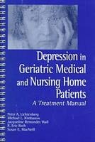 Depression in Geriatric Medical and Nursing Home Patients -  Lichtenberg,  etc., Michael L. Kimbarow, Jacqueline Remondet Wall, et al