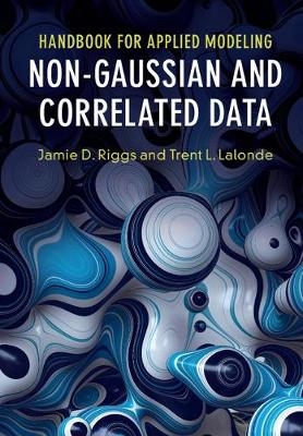 Handbook for Applied Modeling: Non-Gaussian and Correlated Data -  Trent L. Lalonde,  Jamie D. Riggs