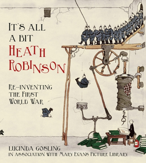 It's All a Bit Heath Robinson -  Lucinda Gosling in association with Mary Evans Picture Library