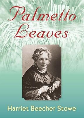 Palmetto Leaves - Harriet Beecher Stowe