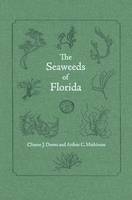 The Seaweeds of Florida - Clinton J. Dawes, Arthur C. Mathieson