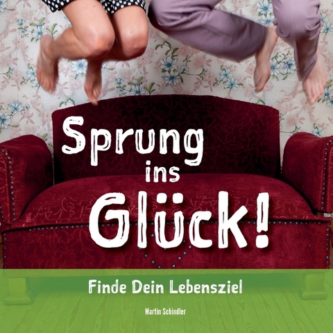 Sprung ins Glück! - Martin Schindler