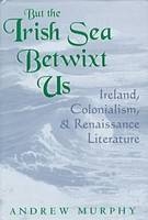 But the Irish Sea Betwixt Us - Andrew Murphy
