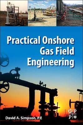 Practical Onshore Gas Field Engineering -  David Simpson