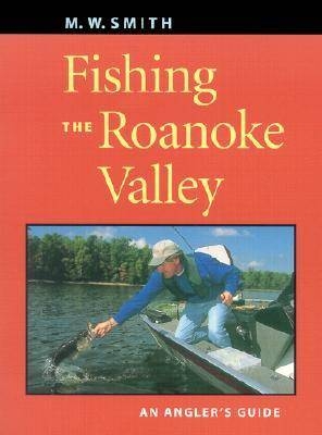 Fishing the Roanoke Valley - M.W. Smith