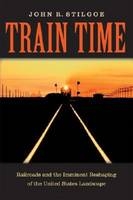 Train Time - John R. Stilgoe