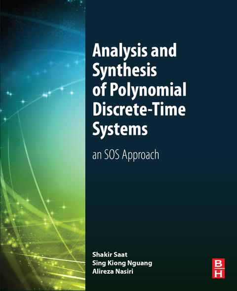 Analysis and Synthesis of Polynomial Discrete-Time Systems -  Alireza Nasiri,  Sing Kiong Nguang,  Mohd Shakir Md Saat