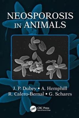 Neosporosis in Animals -  R. Calero-Bernal,  J.P. Dubey,  A. Hemphill,  Gereon Schares