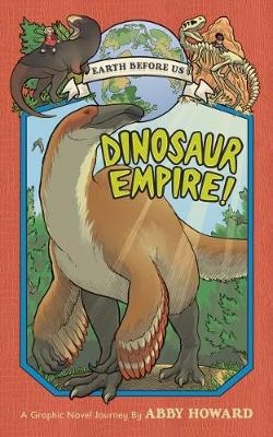 Dinosaur Empire! (Earth Before Us #1) -  Howard Abby Howard