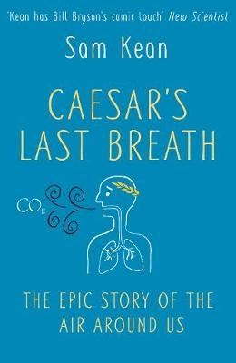 Caesar's Last Breath -  Sam Kean