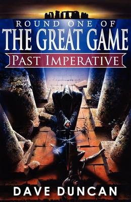 Past Imperative (Round One of the Great Game) - Dave Duncan