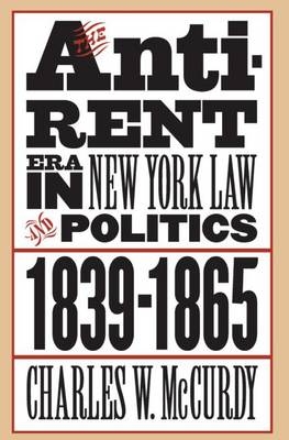 The Anti-Rent Era in New York Law and Politics, 1839-1865 - Charles W. McCurdy