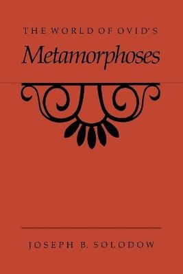 The World of Ovid's Metamorphoses - Joseph B. Solodow