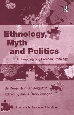 Ethnology, Myth and Politics -  Dunja Rihtman-Augustin,  Jasna Capo Zmegac