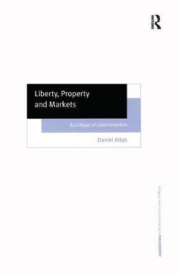 Liberty, Property and Markets -  Daniel Attas