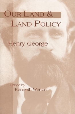 Our Land & Land Policy - Henry George