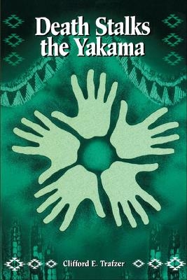 Death Stalks the Yakama - Clifford E. Trafzer