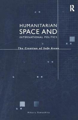 Humanitarian Space and International Politics -  Hikaru Yamashita