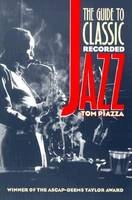 The Guide to Classic Recorded Jazz - Tom Piazza