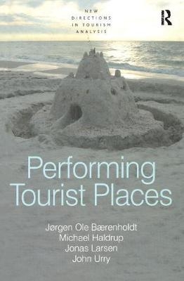 Performing Tourist Places -  Jorgen Ole Baerenholdt,  Michael Haldrup,  John Urry