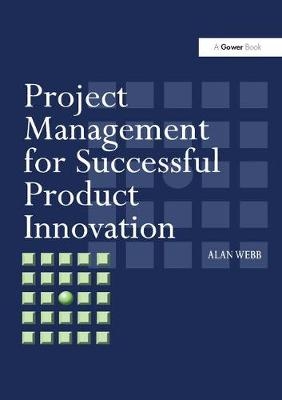 Project Management for Successful Product Innovation -  Alan Webb