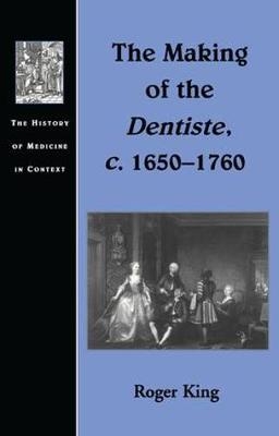The Making of the Dentiste, c. 1650-1760 -  Roger King