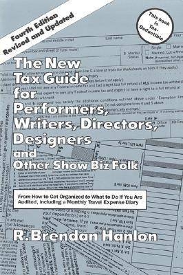 The New Tax Guide for Performers, Writers, Directors, Designers & Other Show Biz Folk - R. Brendan Hanlon