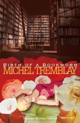 Birth of a Bookworm - Michel Tremblay
