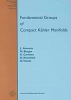 Fundamental Groups of Compact Kahler Manifolds - Jaume Amoros, Marc Burger, K. Corlette, D. Kotschick, D. Toledo